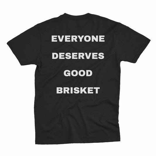 EVERYONE DESERVES GOOD BRISKET