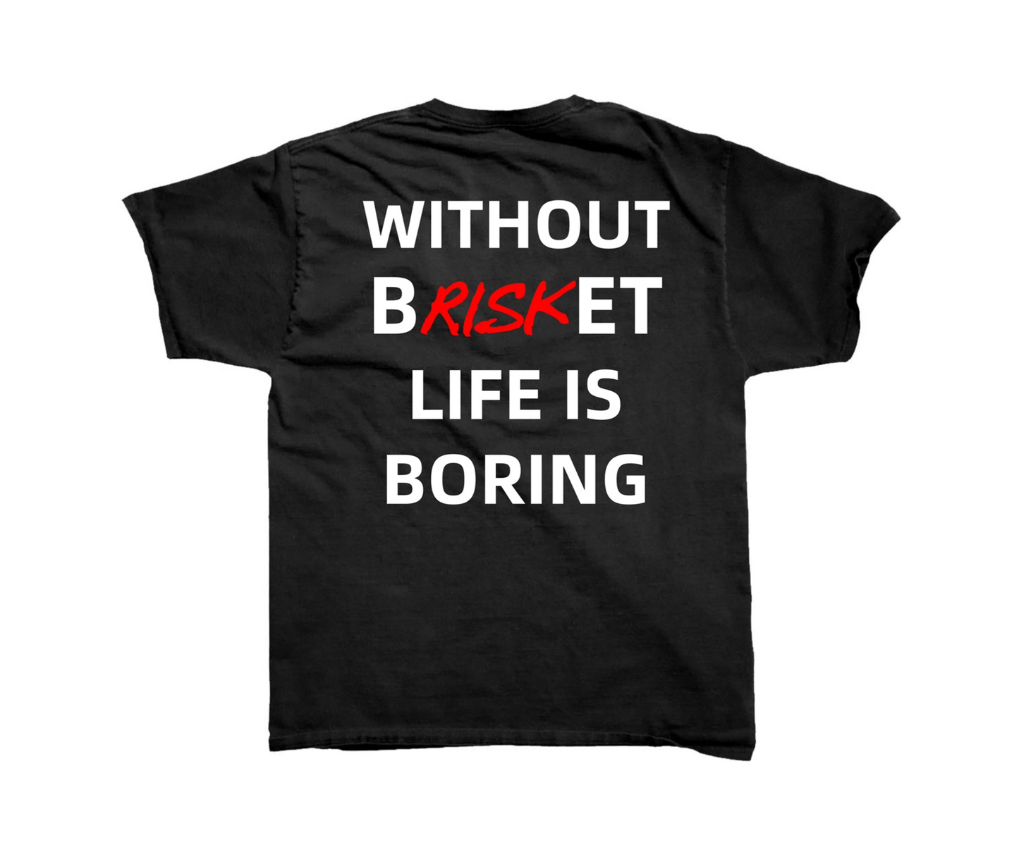 Without Brisket Life Is Boring
